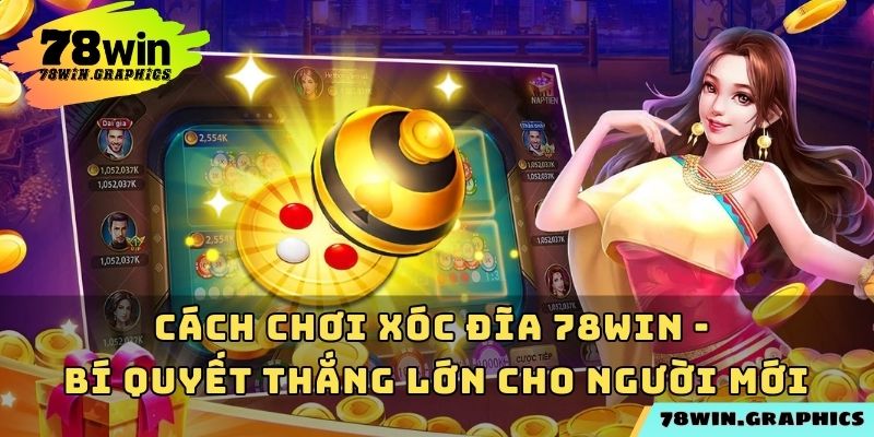 Cách Chơi Xóc Đĩa 78win