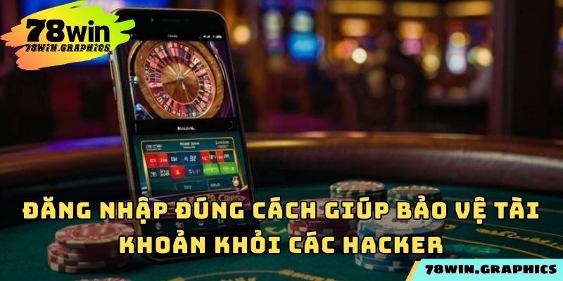 Đăng nhập đúng cách giúp bảo vệ tài khoản khỏi các hacker
