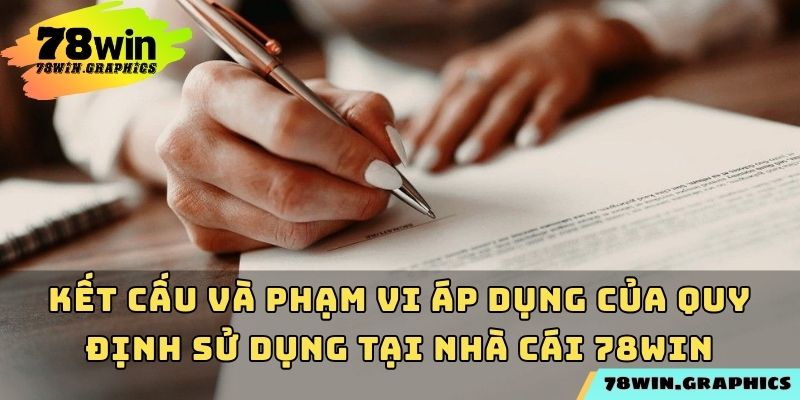 Kết cấu và phạm vi áp dụng của quy định sử dụng tại nhà cái 78win