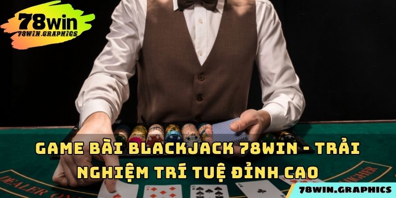 Game Bài Blackjack 78win