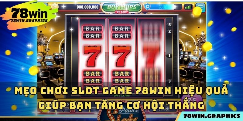 Mẹo Chơi Slot Game 78win