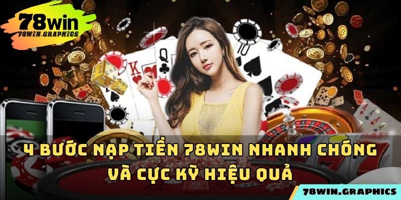 4 bước nạp tiền 78win nhanh chóng và cực kỳ hiệu quả