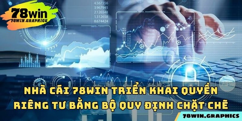 Nhà cái 78win triển khai quyền riêng tư bằng bộ quy định chặt chẽ