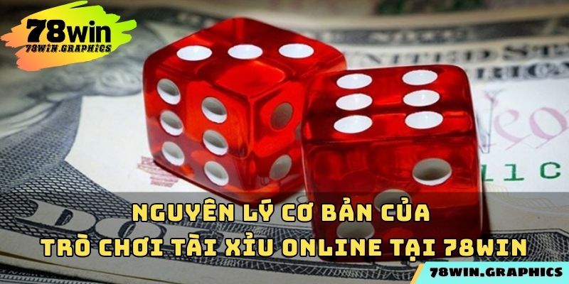 Nguyên lý cơ bản của trò chơi tài xỉu online tại 78win