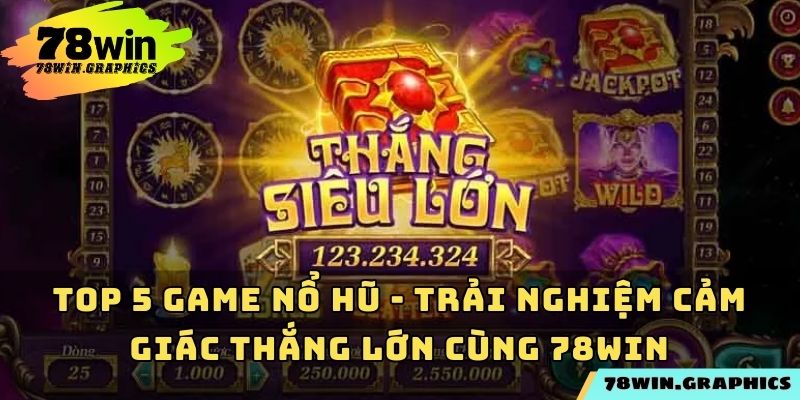 Top 5 Game Nổ Hũ