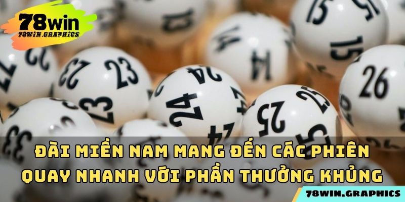 Đài miền Nam mang đến các phiên quay nhanh với phần thưởng khủng