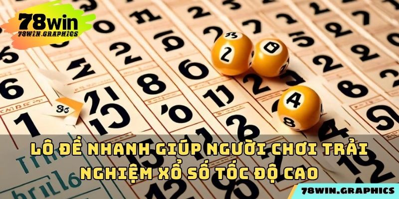 Lô đề nhanh giúp người chơi trải nghiệm xổ số tốc độ cao