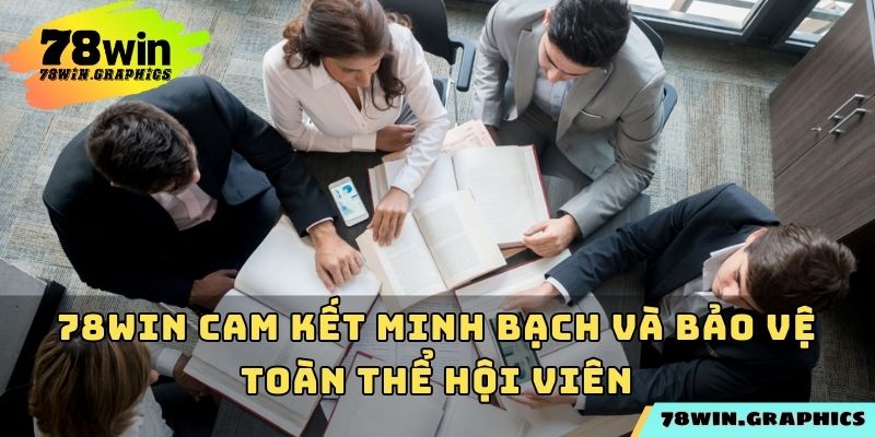 78win cam kết minh bạch và bảo vệ toàn thể hội viên